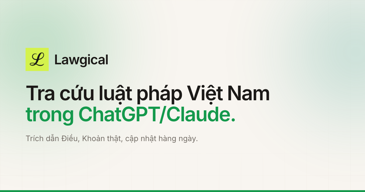 Lawgical: tra cứu luật pháp Việt Nam trong ChatGPT/Claude